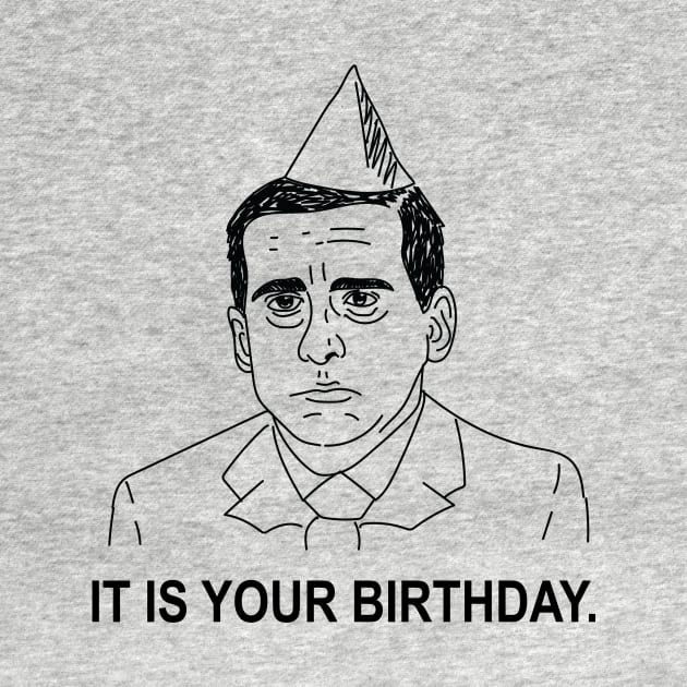 Michael Scott • The Office • IT IS YOUR BIRTHDAY Shirt by FalconArt